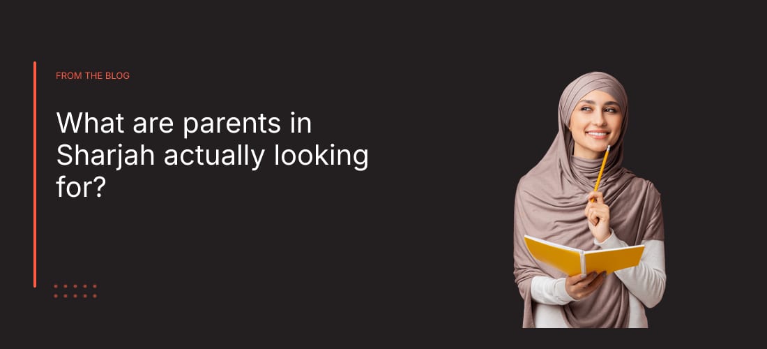 What are parents in Sharjah actually looking for?