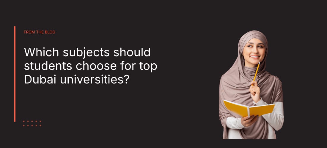 Which subjects should students choose for top Dubai universities?