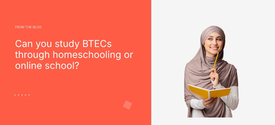 Can you study BTECs through homeschooling or online school?