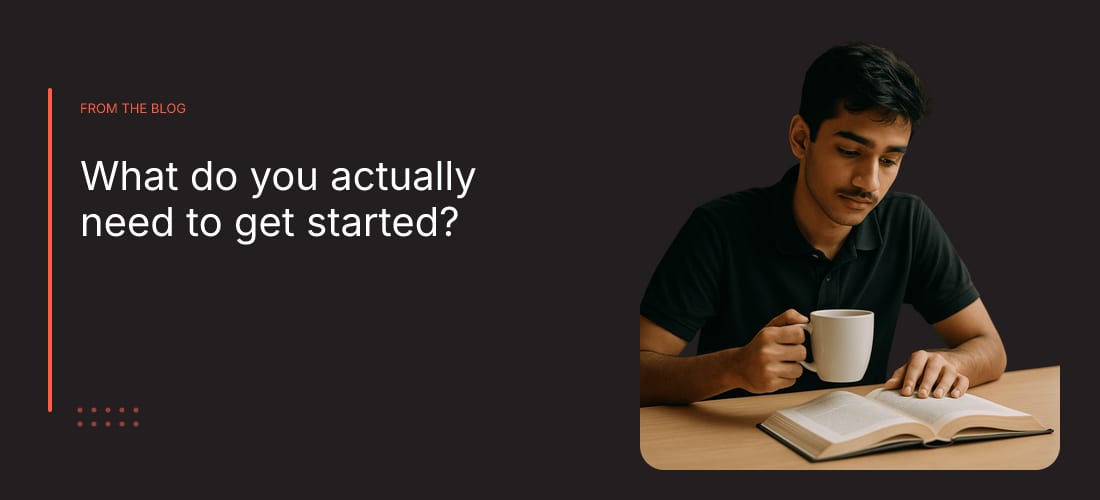 What do you actually need to get started?